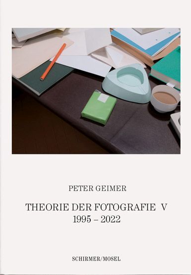 Theorie der Fotografie. Band V 1996-2022 (Peter Geimer)