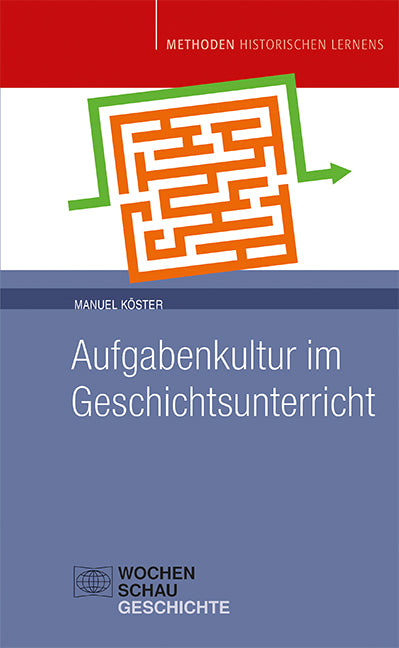 Aufgabenkultur im Geschichtsunterricht (Manuel Köster)