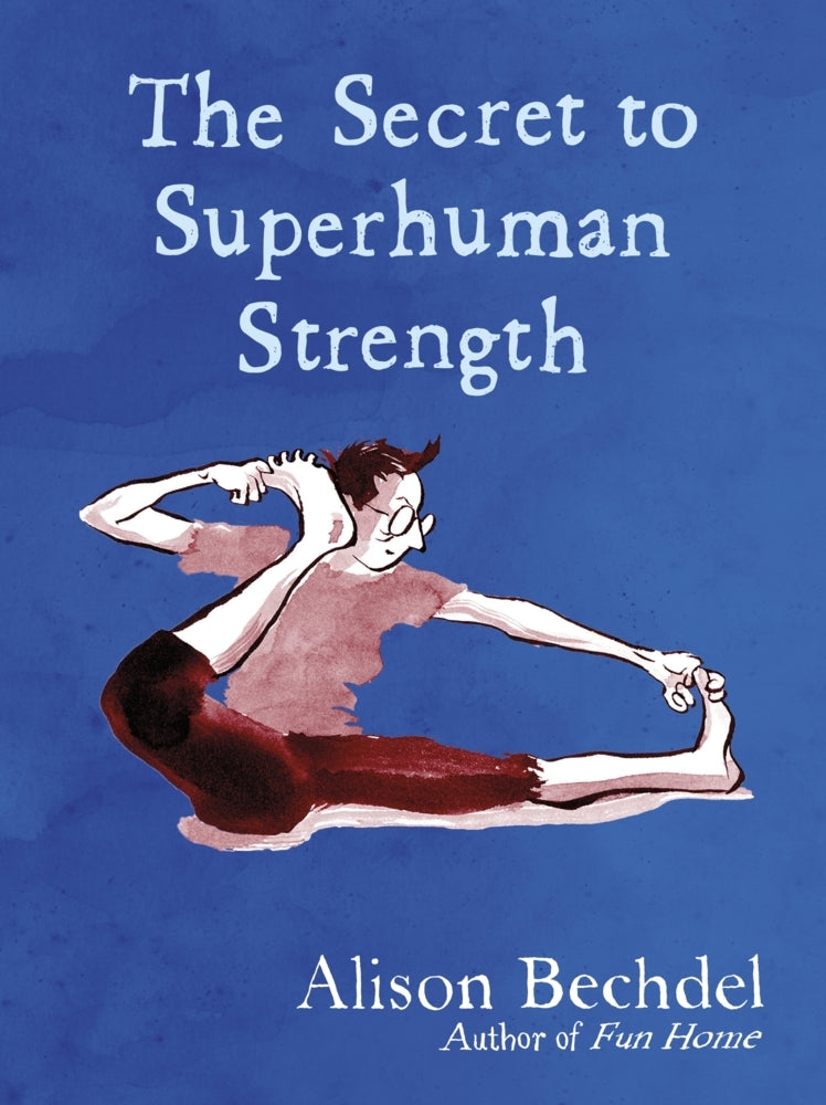 The Secret to Superhuman Strength (Alison Bechdel)