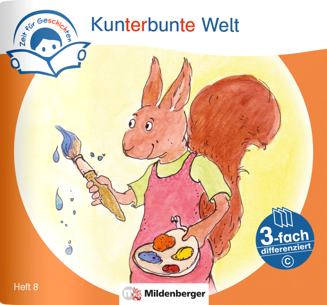 Zeit für Geschichten - 3-fach differenziert, Heft 8: Kunterbunte Welt - C (Bettina Erdmann)