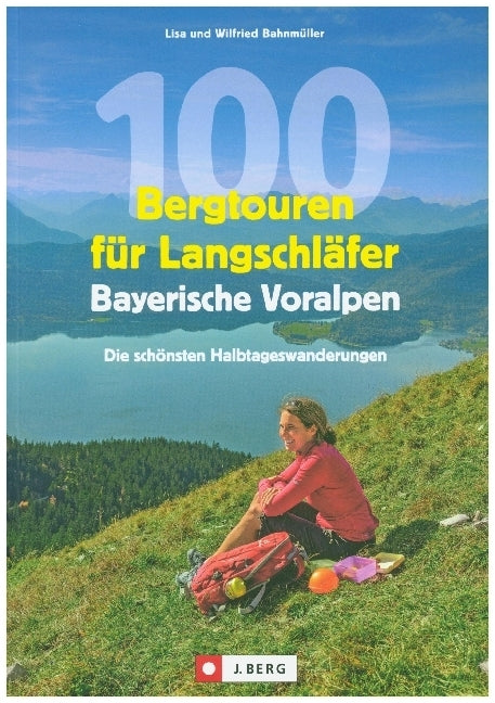100 Bergtouren für Langschläfer Bayerische Voralpen (Wilfried Bahnmüller)