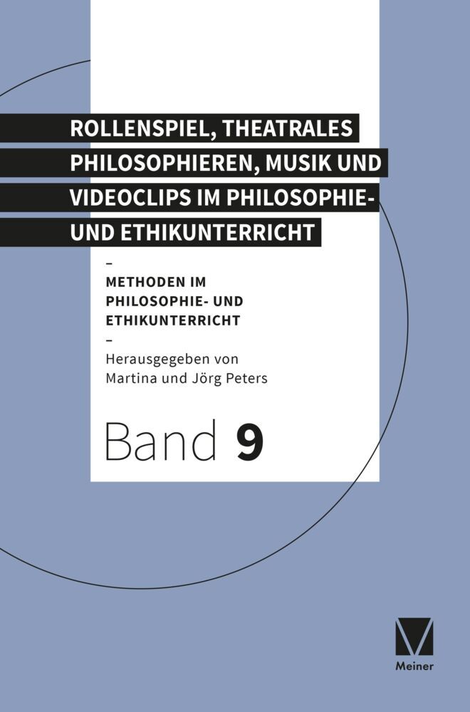 Rollenspiel, theatrales Philosophieren, Musik und Videoclips im Philosophie- und Ethikunterricht (Jörg Peters)