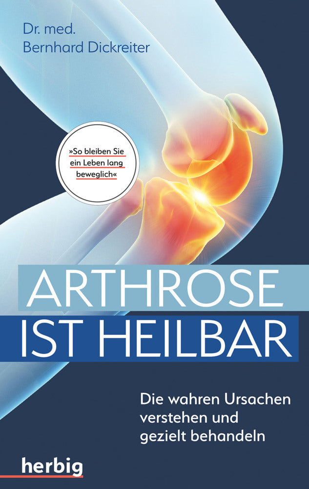 Arthrose ist heilbar (Bernhard Dickreiter)