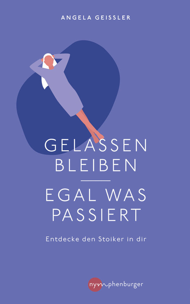 Gelassen bleiben - egal was passiert (Angela Geissler)