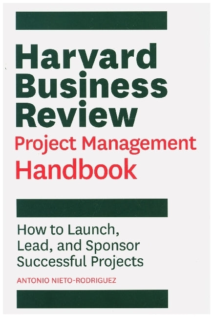 Harvard Business Review Project Management Handbook (Antonio Nieto-Rodriguez)