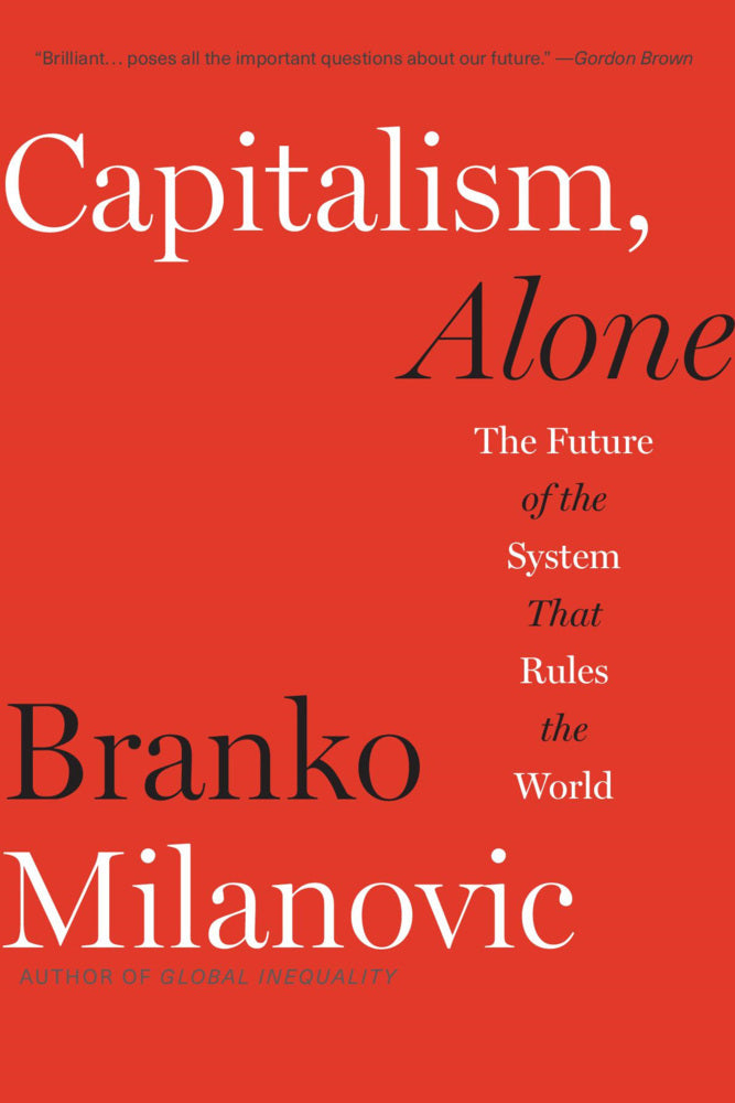 Capitalism, Alone - The Future of the System That Rules the World (Branko Milanovic)