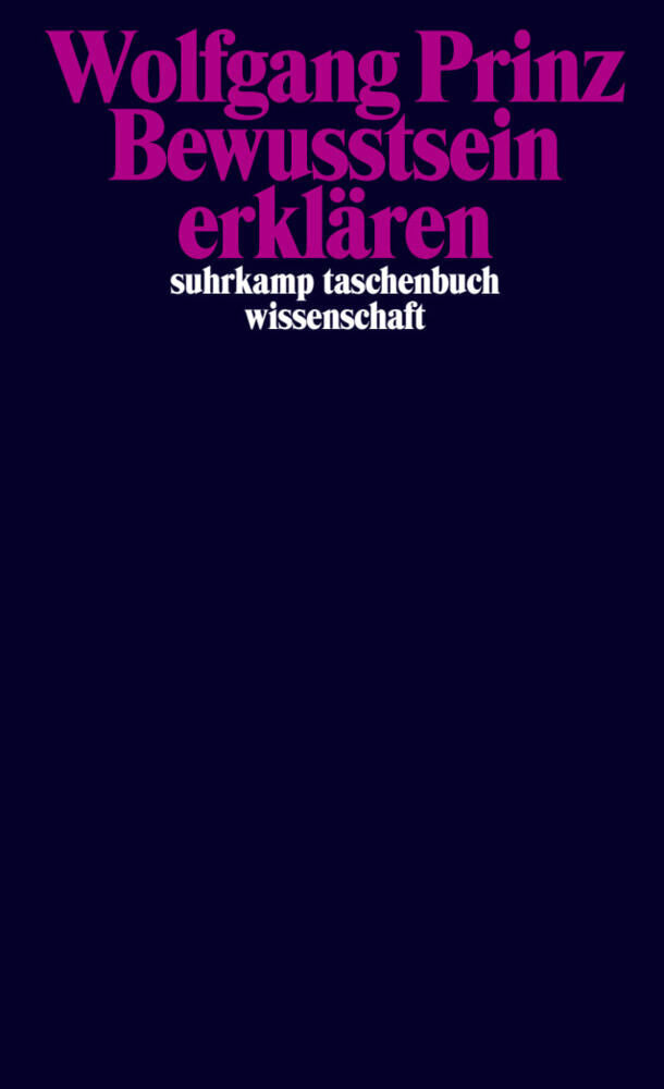 Bewusstsein erklären (Wolfgang Prinz)
