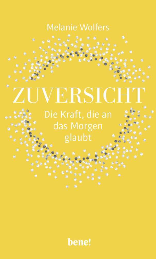 Zuversicht - Die Kraft, die an das Morgen glaubt (Melanie Wolfers)