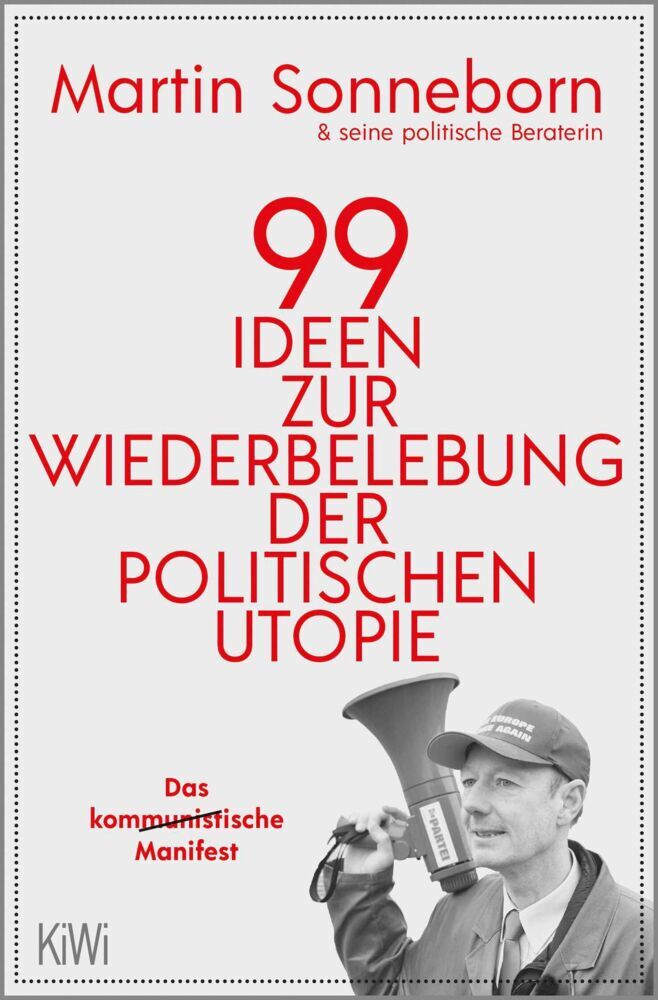 99 Ideen zur Wiederbelebung der politischen Utopie (Martin Sonneborn)