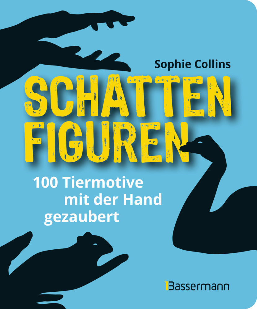 Schattenfiguren - 100 Tiermotive mit der Hand gezaubert. Plus viele menschliche und gegenständliche Figuren für ganz großes Hand-Kino (Sophie Collins)