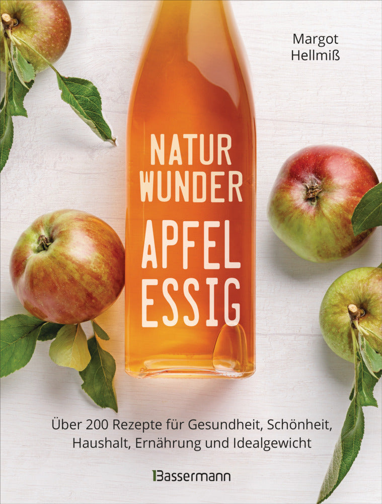 Naturwunder Apfelessig: Über 200 Rezepte für Gesundheit, Schönheit, Haushalt, Ernährung und Idealgewicht. Über 1 Million mal verkauft. Der Bestseller jetzt als aktualisierte Sonderausgabe (Margot Hellmiß)