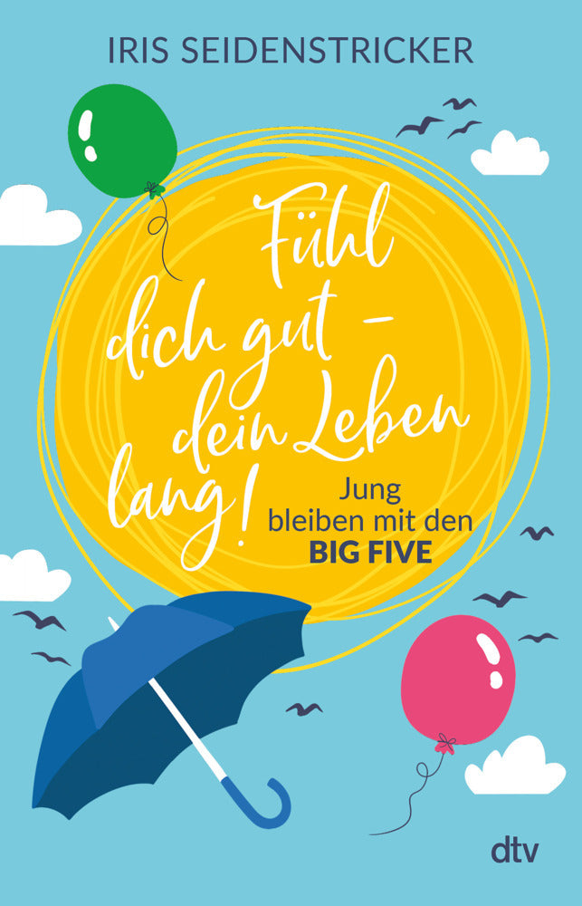Fühl dich gut - dein Leben lang! (Iris Seidenstricker)