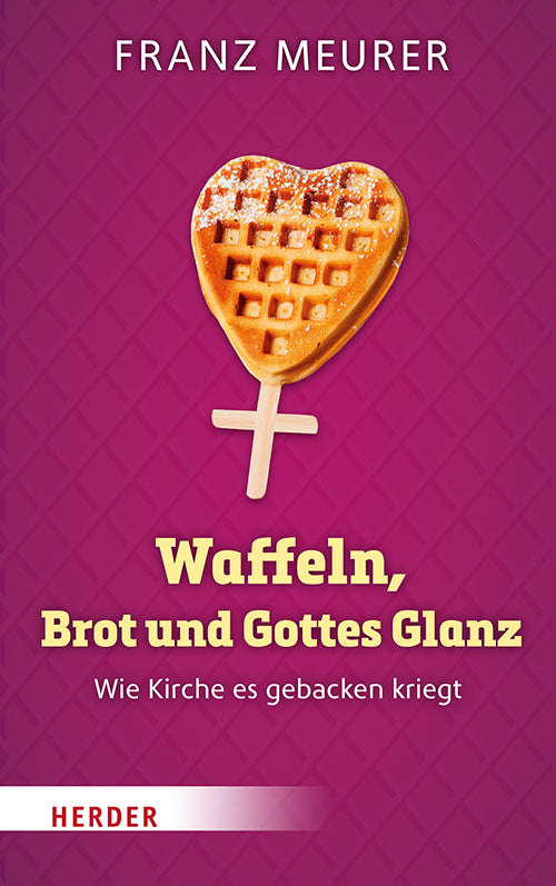 Waffeln, Brot und Gottes Glanz (Franz Meurer)