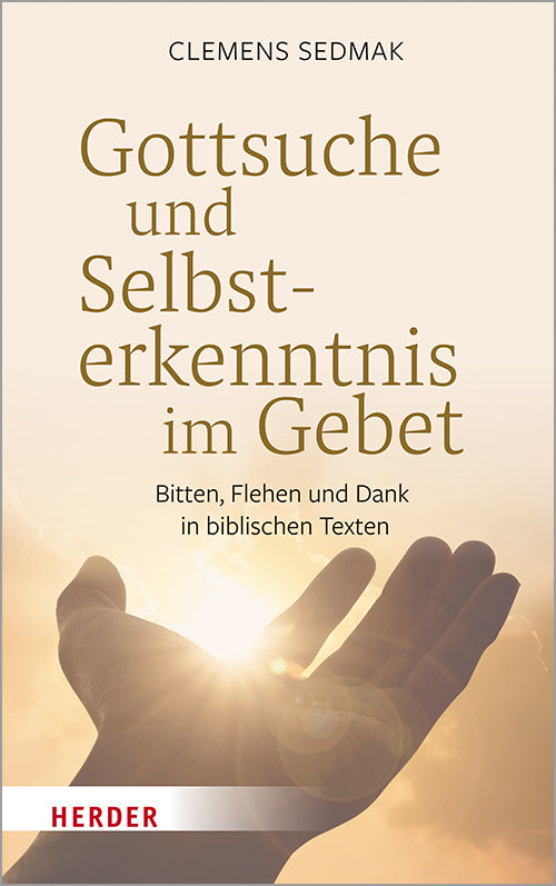 Gottsuche und Selbsterkenntnis im Gebet (Clemens Sedmak)