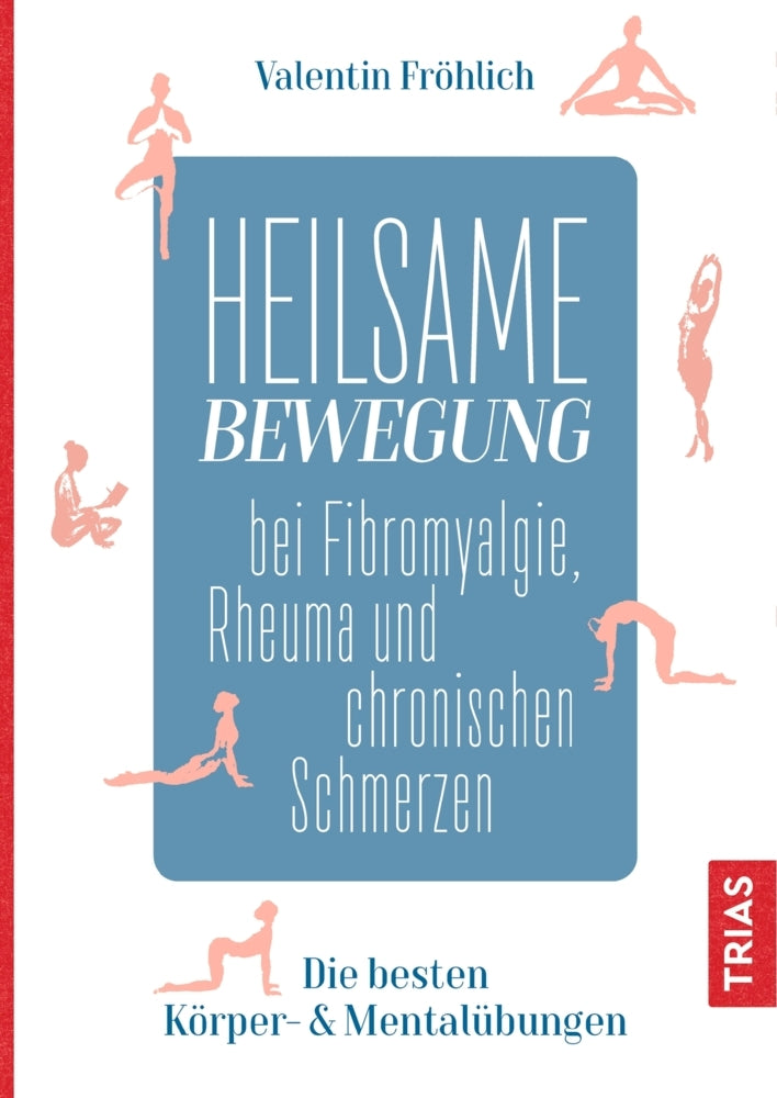 Heilsame Bewegung bei Fibromyalgie, Rheuma und chronischen Schmerzen (Valentin Fröhlich)