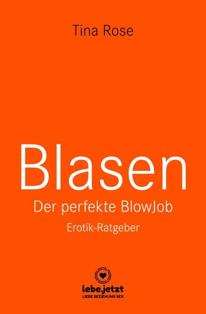 Blasen - Der perfekte Blowjob | Erotik-Ratgeber (Tina Rose)
