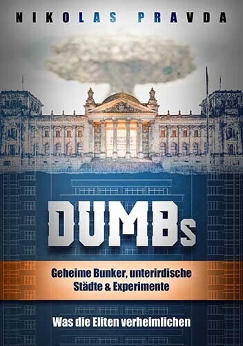 DUMBs: Geheime Bunker, unterirdische Städte und Experimente: Was die Eliten verheimlichen (Nikolas Pravda)