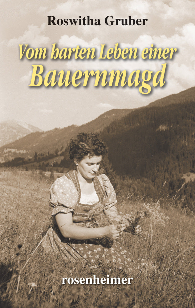 Vom harten Leben einer Bauernmagd (Roswitha Gruber)