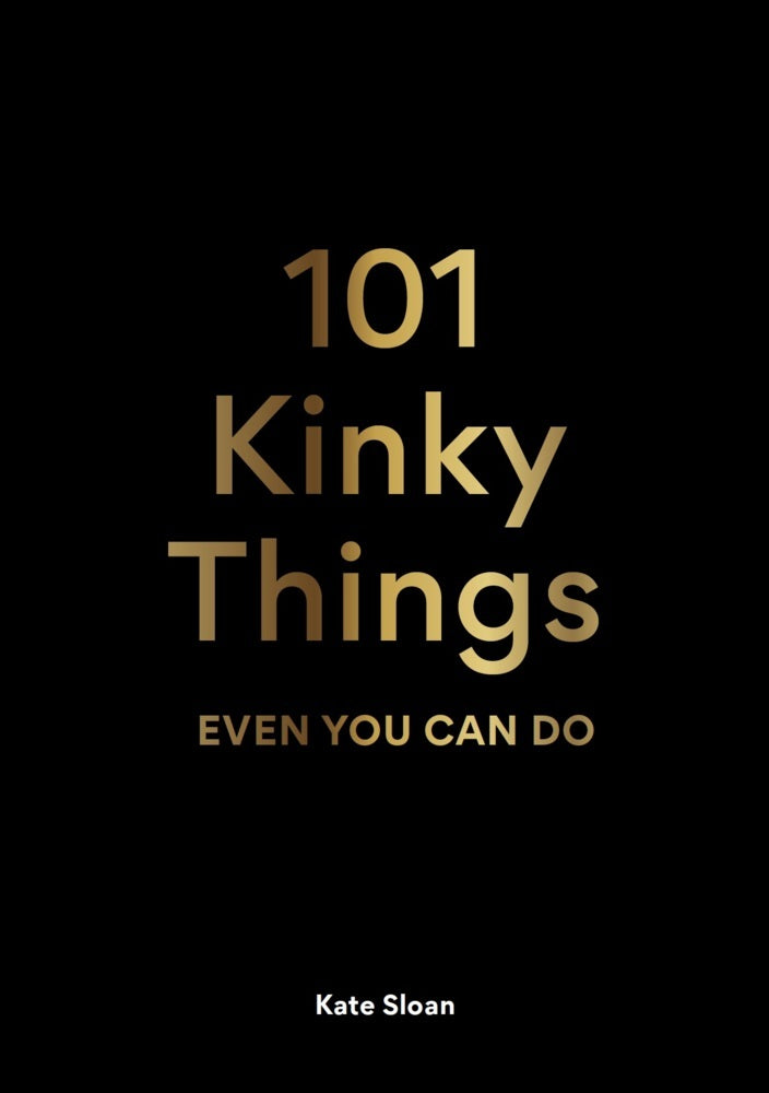 101 Kinky Things Even You Can Do (Kate Sloan)