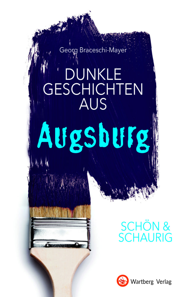 SCHÖN & SCHAURIG - Dunkle Geschichten aus Augsburg (Georg Braceschi-Mayer)