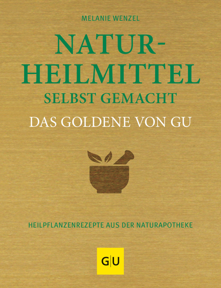 Naturheilmittel selbst gemacht Das Goldene von GU (Melanie Wenzel)