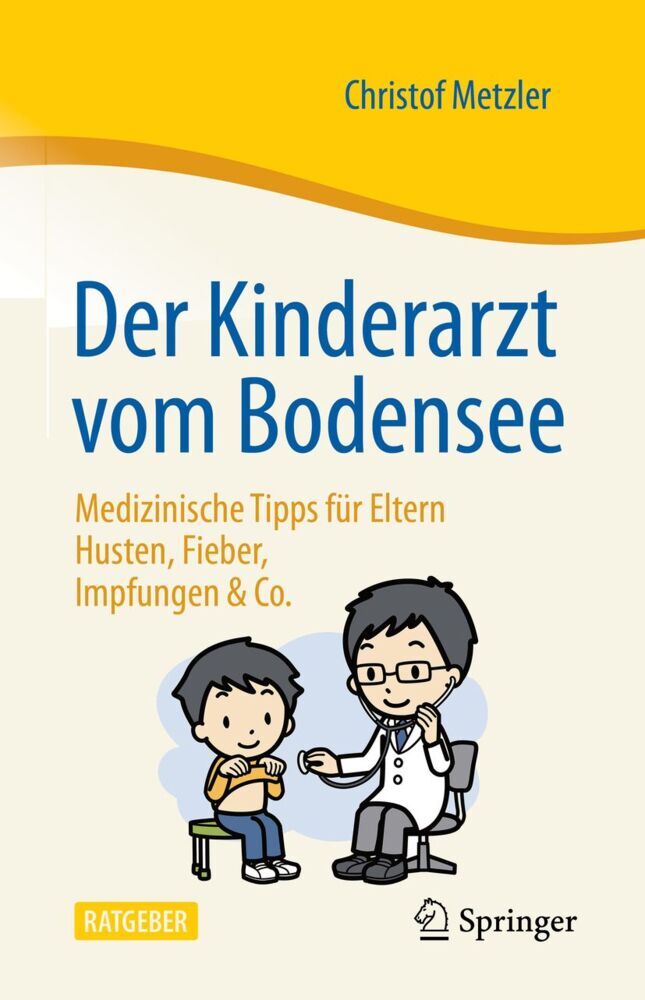 Der Kinderarzt vom Bodensee - Medizinische Tipps für Eltern (Christof Metzler)
