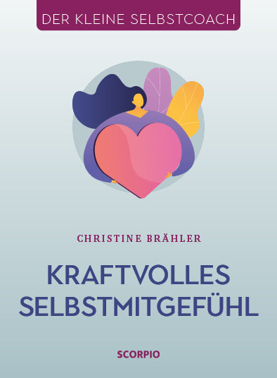 Kraftvolles Selbstmitgefühl (Christine Brähler)