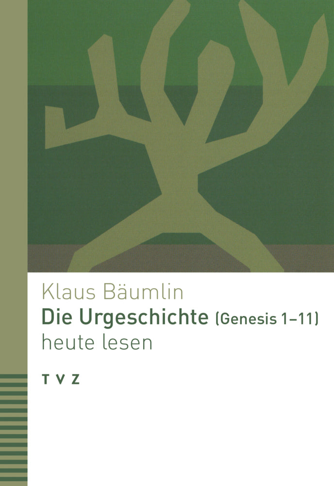 Die Urgeschichte (Genesis 1-11) heute lesen (Klaus Bäumlin)