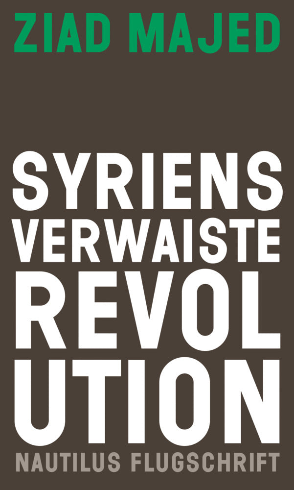 Syriens verwaiste Revolution (Ziad Majed)