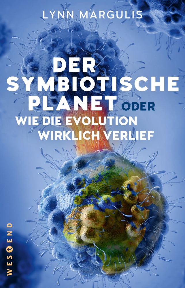 Der symbiotische Planet oder Wie die Evolution wirklich verlief (Lynn Margulis)