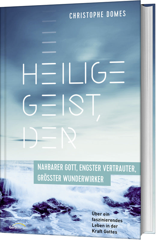 Heilige Geist, der: nahbarer Gott, engster Vertrauter, grösster Wunderwirker (Christophe Domes)