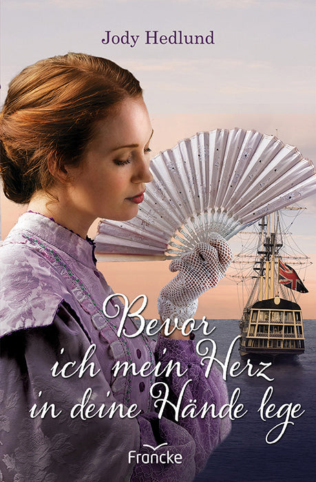 Bevor ich mein Herz in deine Hände lege (Jody Hedlund)