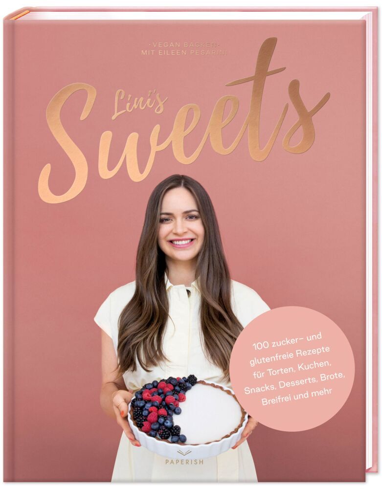 LINI'S SWEETS - Vegan backen mit Eileen (Eileen Pesarini (Lini'S Bites))