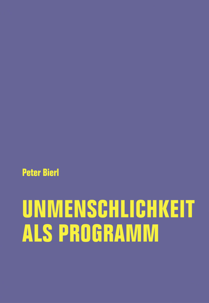 Unmenschlichkeit als Programm (Peter Bierl)