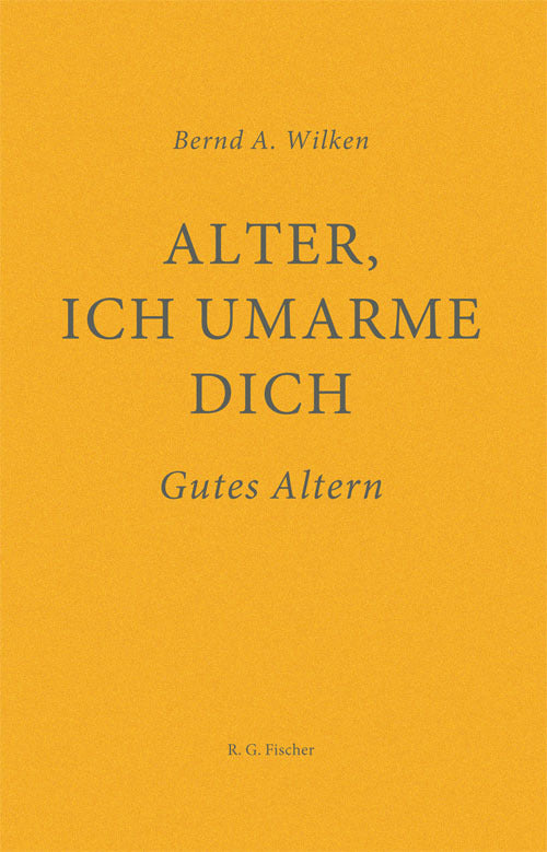 Alter, ich umarme dich (Bernd A. Wilken)