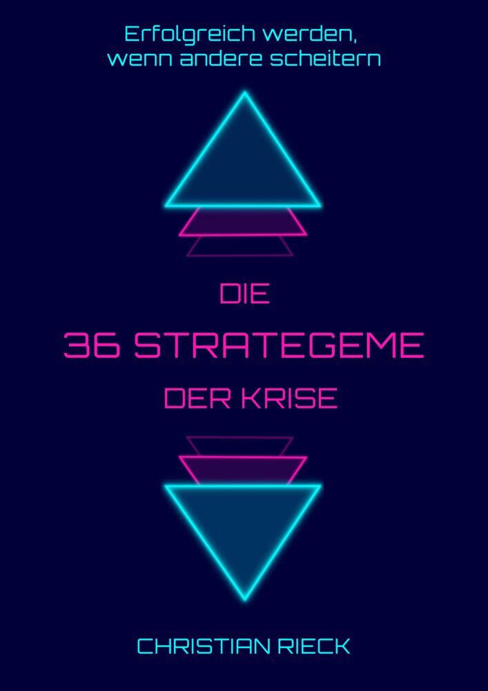 Die 36 Strategeme der Krise - Erfolg haben, wenn andere scheitern (Christian Rieck)