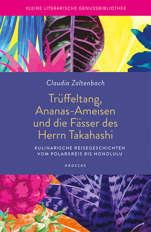 Trüffeltang, Ananas-Ameisen und die Fässer des Herrn Takahashi (Claudia Zaltenbach)