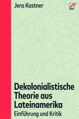 Dekolonialistische Theorie aus Lateinamerika (Jens Kastner)