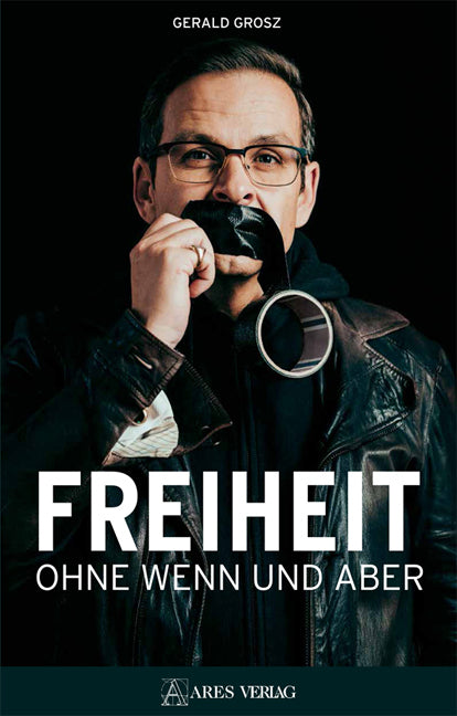 Freiheit ohne Wenn und Aber (Gerald Grosz)