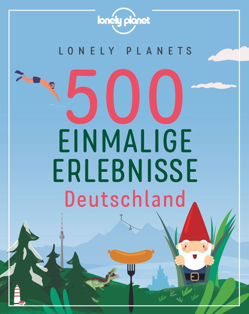 LONELY PLANETS 500 Einmalige Erlebnisse Deutschland (Jens Bey)