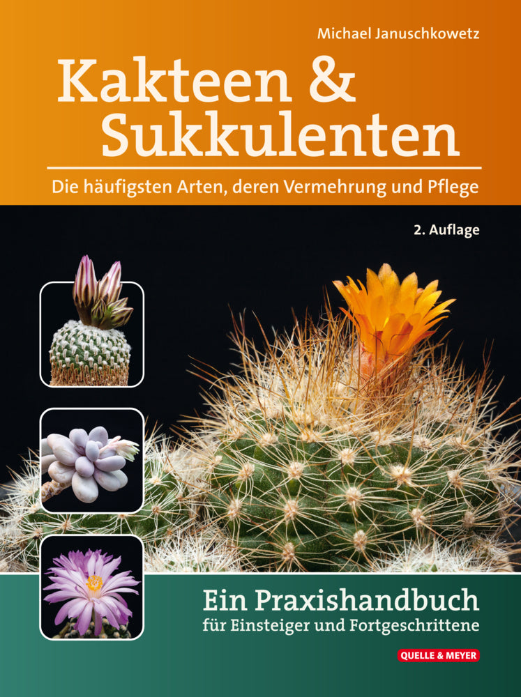 Kakteen und Sukkulenten - Die häufigsten Arten, deren Vermehrung und Pflege (Michael Januschkowetz)