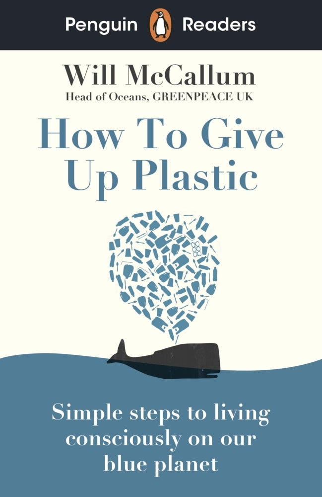 Penguin Readers Level 5: How to Give Up Plastic (ELT Graded Reader) (Will Mccallum)