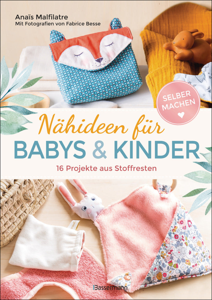 Nähideen für Babys und Kinder. 16 Projekte aus Stoffresten. Nachhaltig, umweltfreundlich, plastikfrei. (Anaïs Malfilatre)