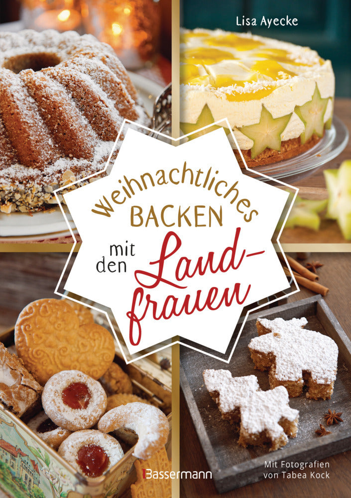 Weihnachtliches Backen mit den Landfrauen. klassische und neue Backrezepte für Stollen, Plätzchen, Weihnachtskuchen u.v.m. (Lisa Ayecke)