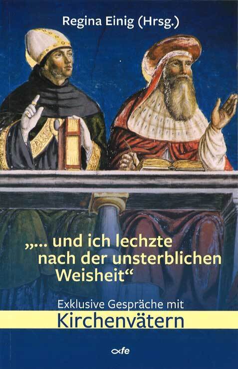 "... und ich lechzte nach der unsterblichen Weisheit" (Regina Einig)