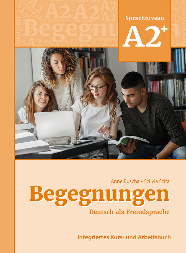 Begegnungen Deutsch als Fremdsprache A2+: Integriertes Kurs- und Arbeitsbuch (Anne Buscha)