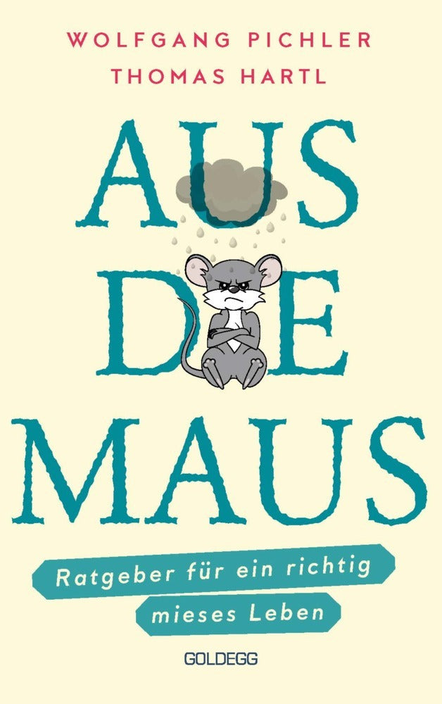 Aus die Maus - Ratgeber für ein richtig mieses Leben. Grübeln und Schwarzmalen macht doch Spaß! Negative Denkmuster austricksen & eine positive Lebenseinstellung finden. Humorvolles Geschenkbuch (Wolfgang Pichler)