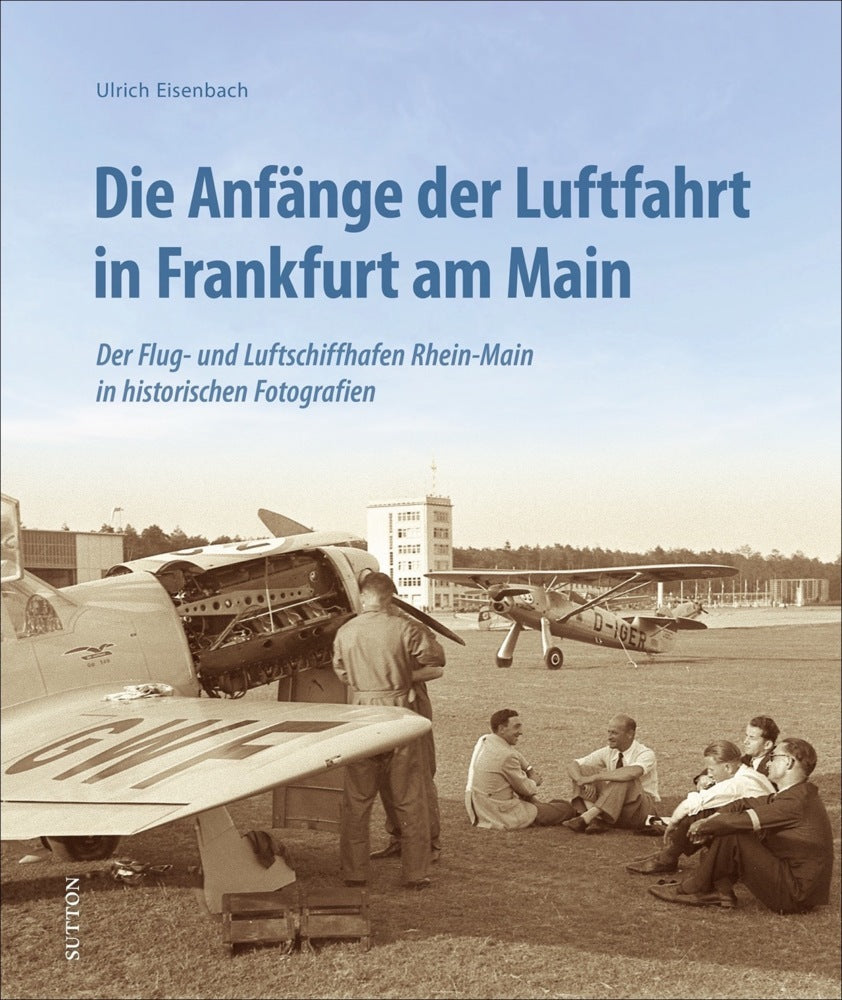 Die Anfänge der Luftfahrt in Frankfurt am Main (Ulrich Eisenbach)
