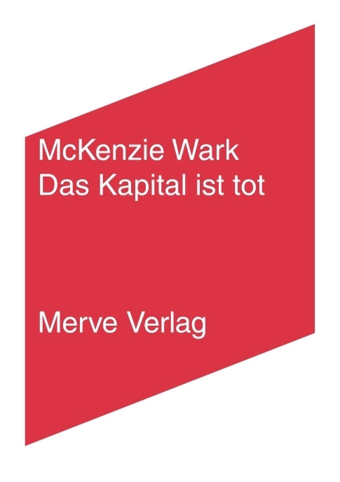 Das Kapital ist tot. Kommt jetzt etwas Schlimmeres? (Mckenzie Wark)