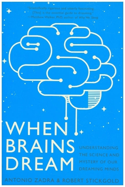 When Brains Dream - Understanding the Science and Mystery of Our Dreaming Minds (Antonio Zadra)